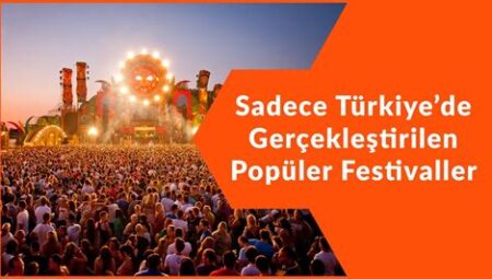 Birbirinden Renkli Festivaller: Türkiye’nin En İyi Festival Rotası