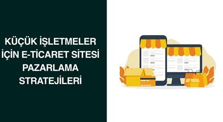 Dijital İşletmeler ve E-Ticaret: Online Satış Stratejileri ve Müşteri Deneyimi