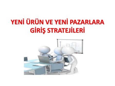 İşletme Geliştirme ve Büyüme Stratejileri: Yeni Pazarlara Açılma ve Genişleme